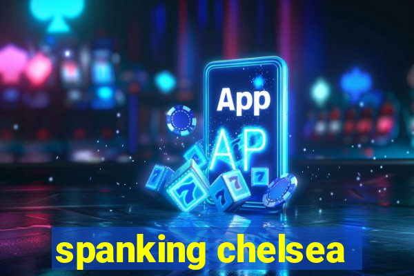 spanking chelsea